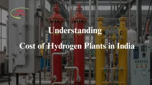Read more about the article Understanding the Cost of Hydrogen Plants in India: A Complete Justification Guide 